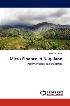 Micro Finance in Nagaland: Pattern, Progress and Implication,Used