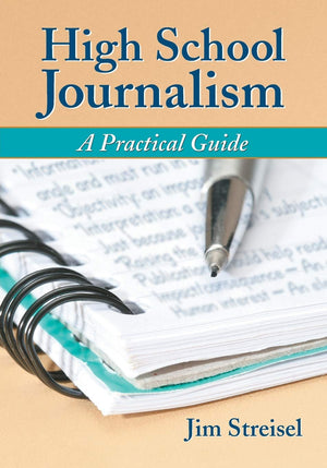High School Journalism: A Practical Guide,New