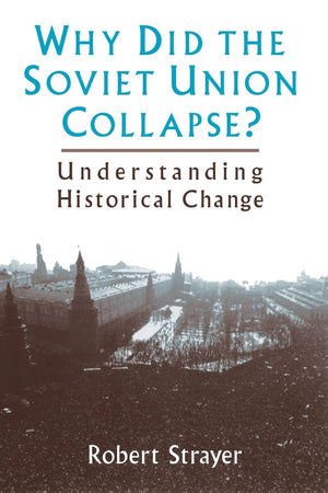 Why Did the Soviet Union Collapse?: Understanding Historical Change,New