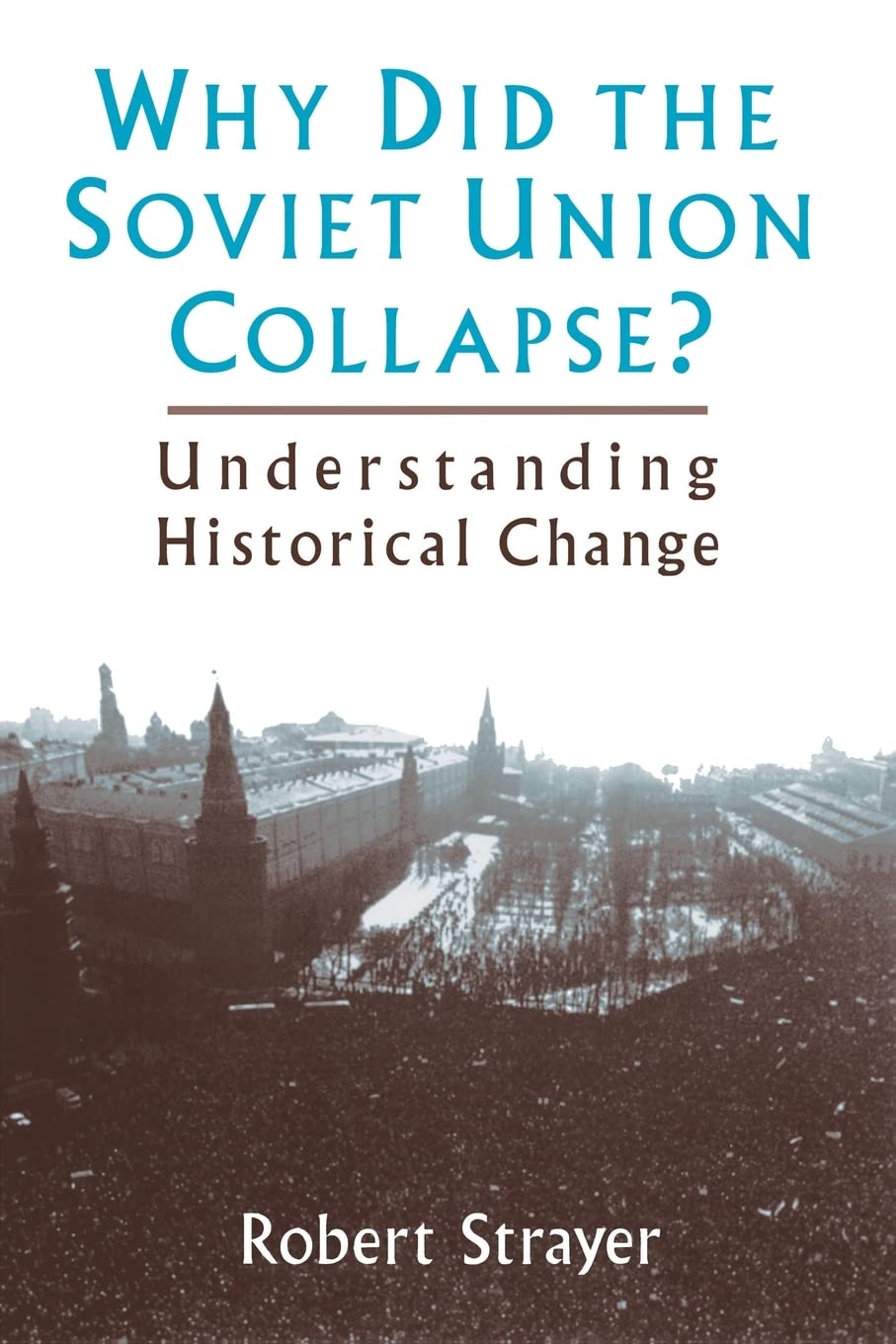 Why Did the Soviet Union Collapse?: Understanding Historical Change,New