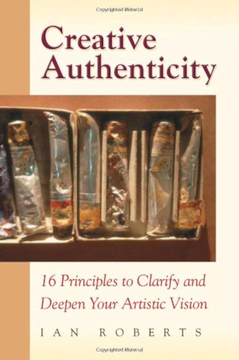 Creative Authenticity: 16 Principles to Clarify and Deepen Your Artistic Vision,New