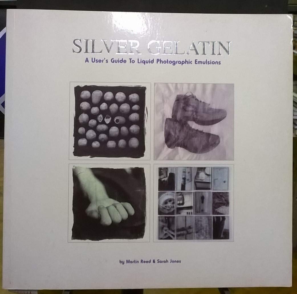 Silver Gelatin: A User's Guide to Liquid Photographic Emulsions,Used