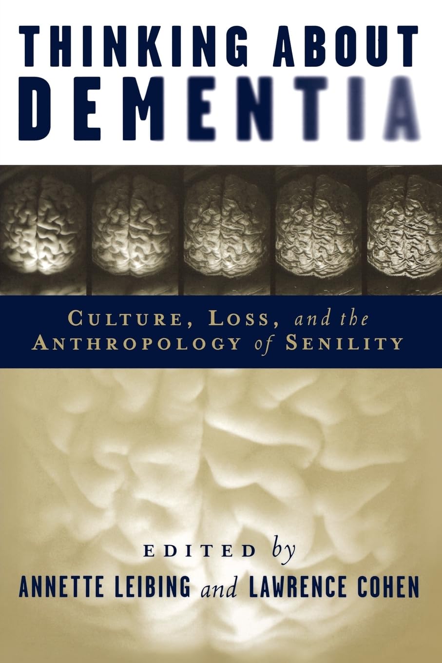 Thinking About Dementia: Culture, Loss, And The Anthropology Of Senility (Studies In Medical Anthropology)