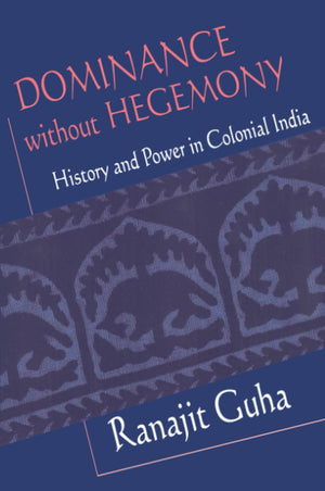 Dominance Without Hegemony: History And Power In Colonial India (Convergences: Inventories Of The Present),New
