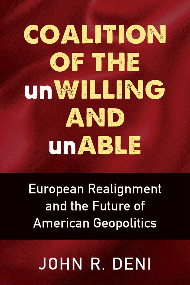 Coalition of the unWilling and unAble: European Realignment and the Future of American Geopolitics,Used