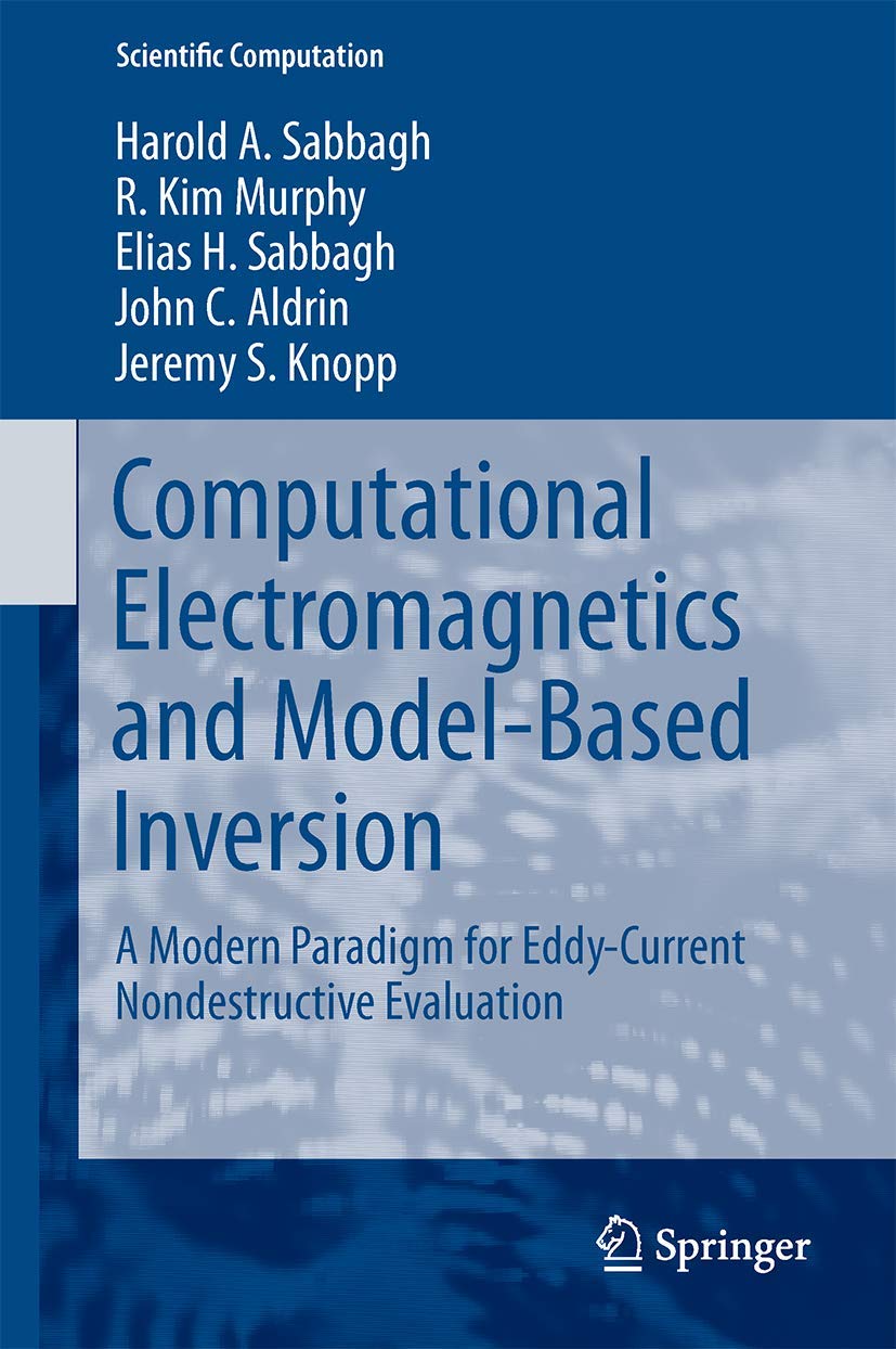 Computational Electromagnetics and ModelBased Inversion: A Modern Paradigm for EddyCurrent Nondestructive Evaluation (Scientif,Used