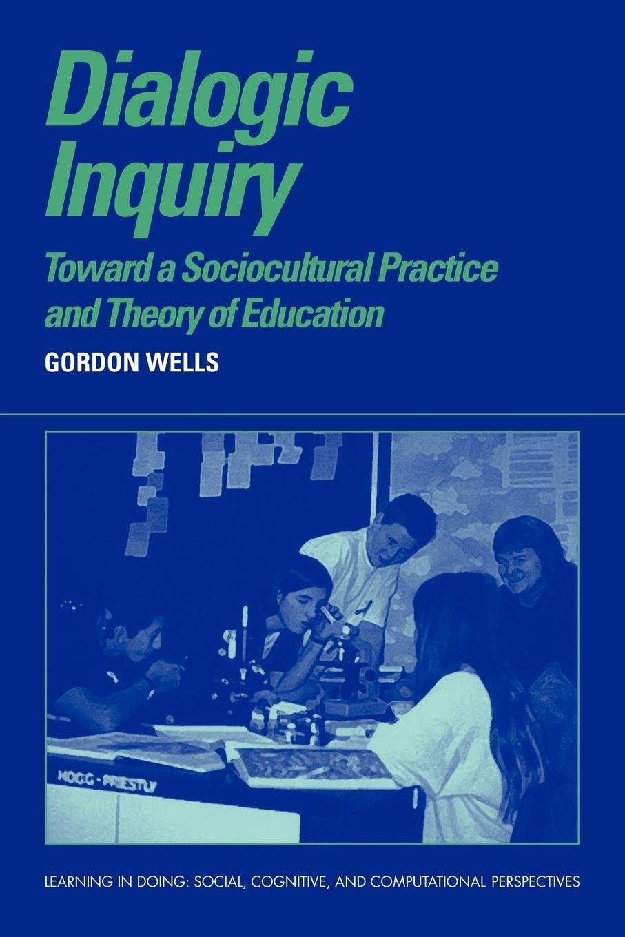 Dialogic Inquiry: Towards a Sociocultural Practice and Theory of Education (Learning in Doing: Social, Cognitive and Computatio,Used