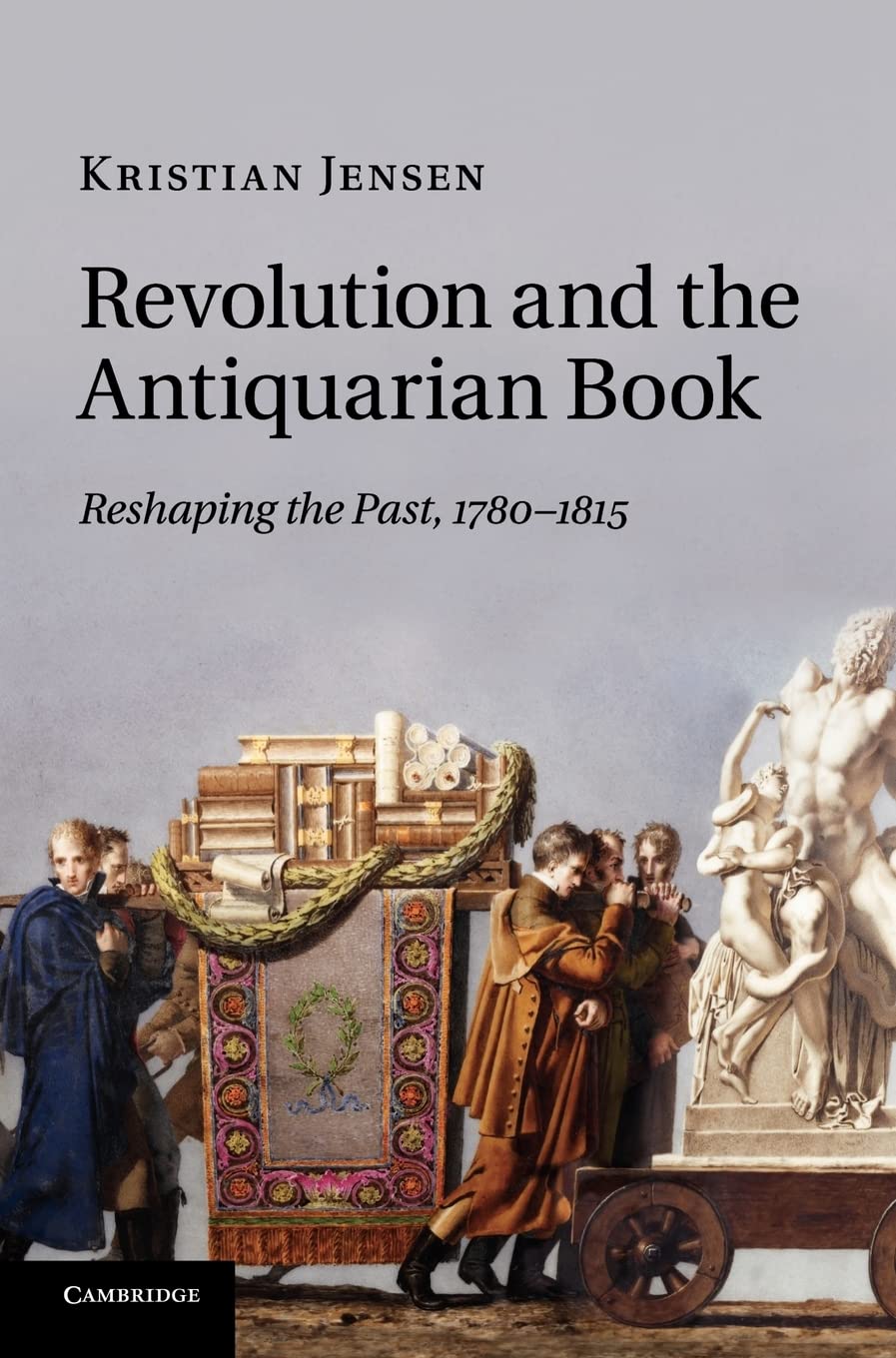 Revolution and the Antiquarian Book: Reshaping the Past, 17801815,Used