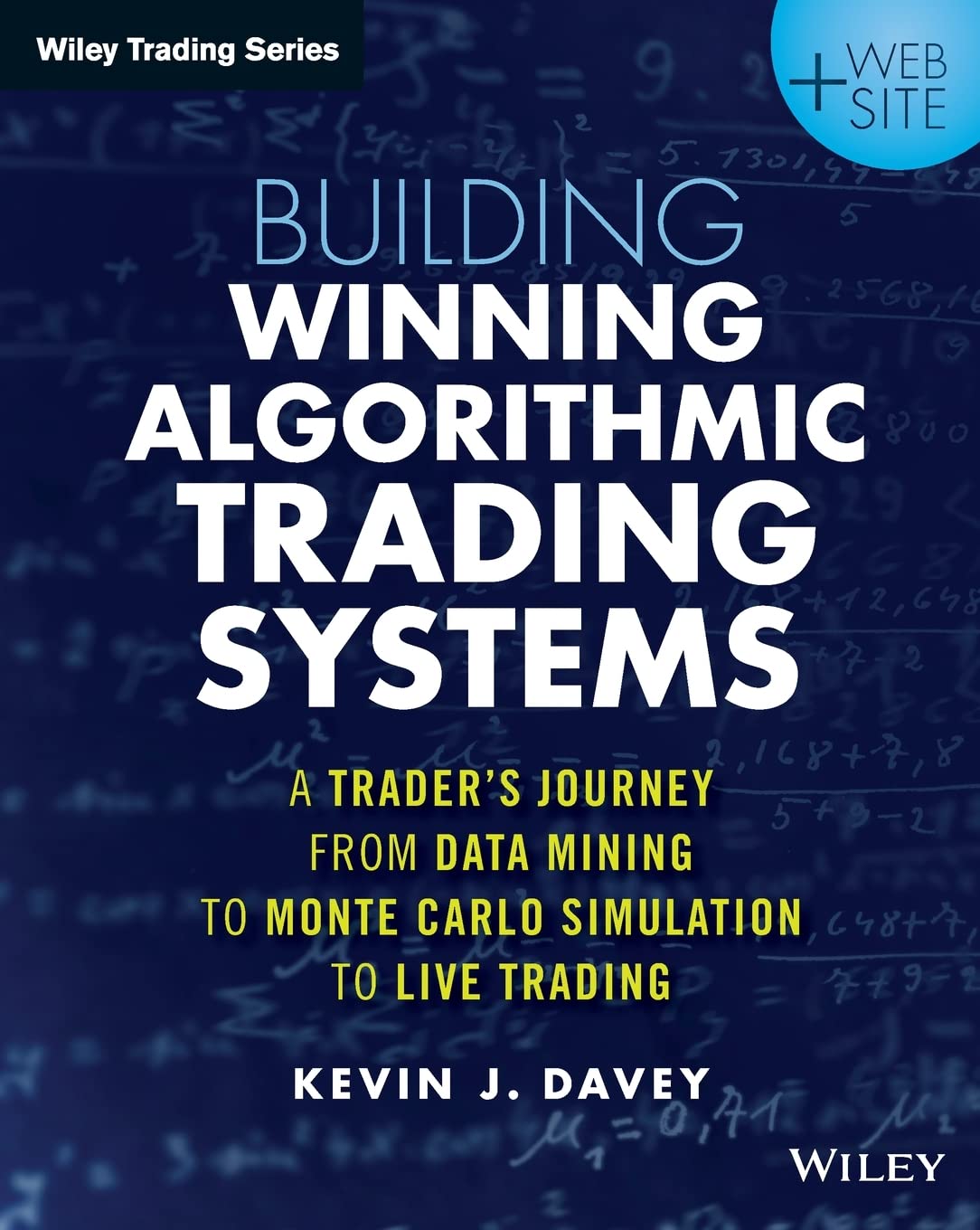 Building Winning Algorithmic Trading Systems, + Website: A Trader'S Journey From Data Mining To Monte Carlo Simulation To Live T
