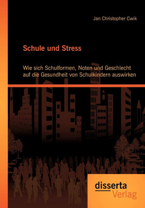 Schule und Stress: Wie sich Schulformen, Noten und Geschlecht auf die Gesundheit von Schulkindern auswirken (German Edition),Used