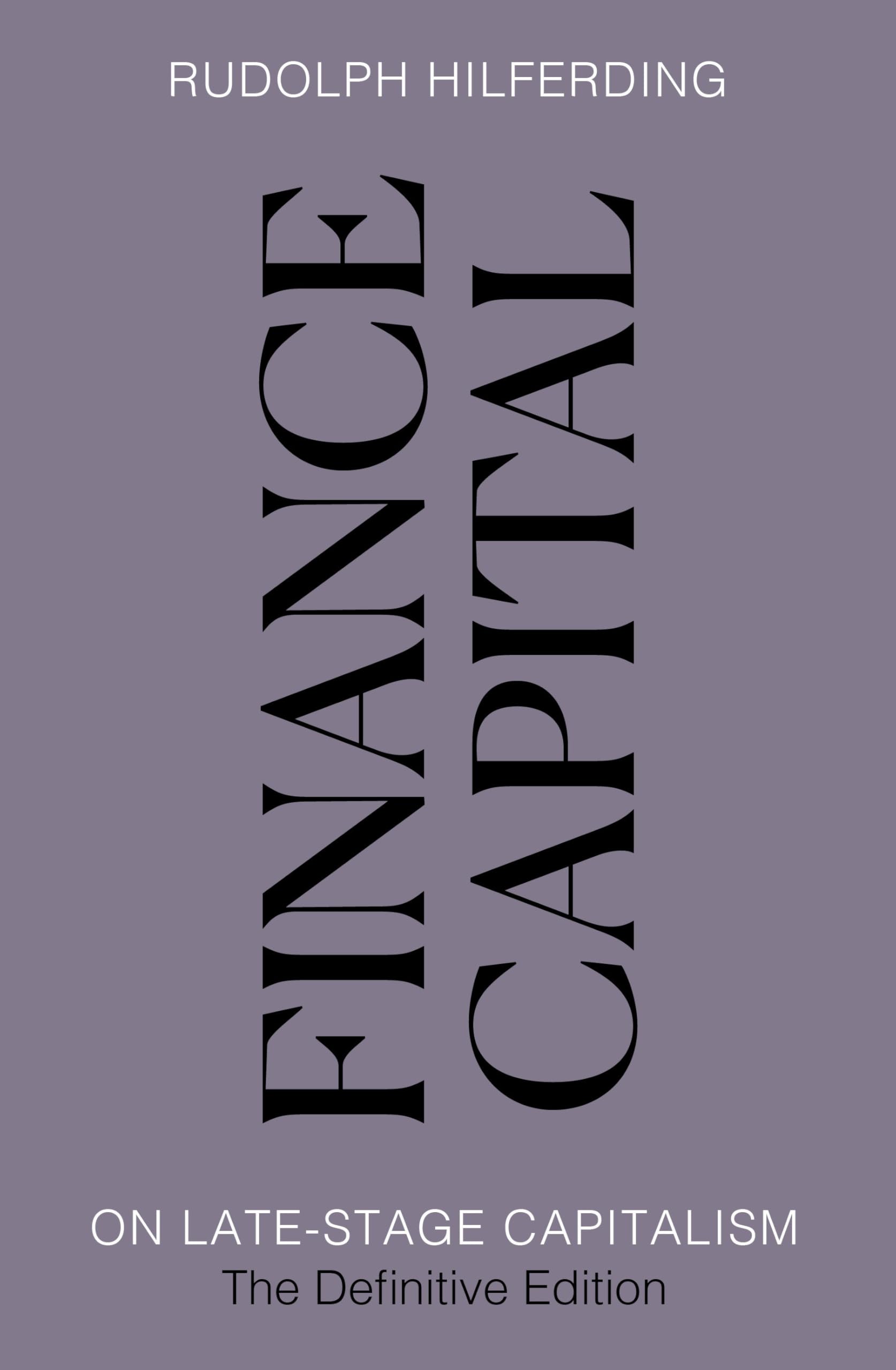 Finance Capital: On LateStage Capitalism, The Definitive Edition