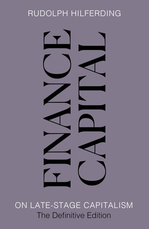 Finance Capital: On LateStage Capitalism, The Definitive Edition