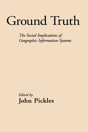 Ground Truth: The Social Implications of Geographic Information Systems,Used