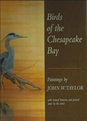 Birds of the Chesapeake Bay: Paintings by John W. Taylor, with Natural Histories and Journal Notes by the Artist,Used