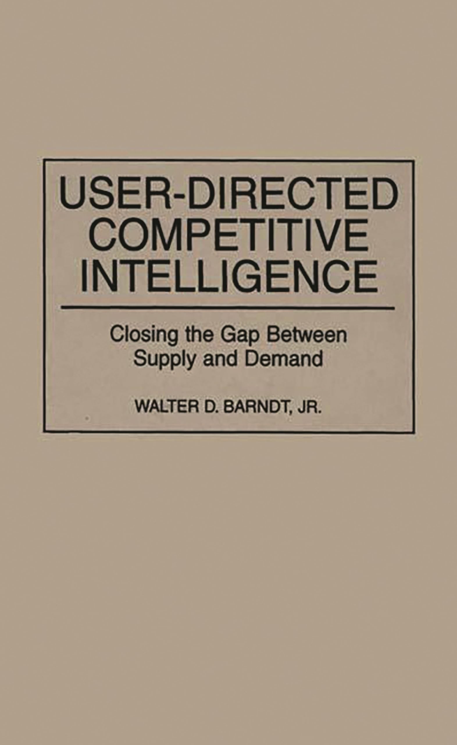 UserDirected Competitive Intelligence: Closing the Gap Between Supply and Demand,Used