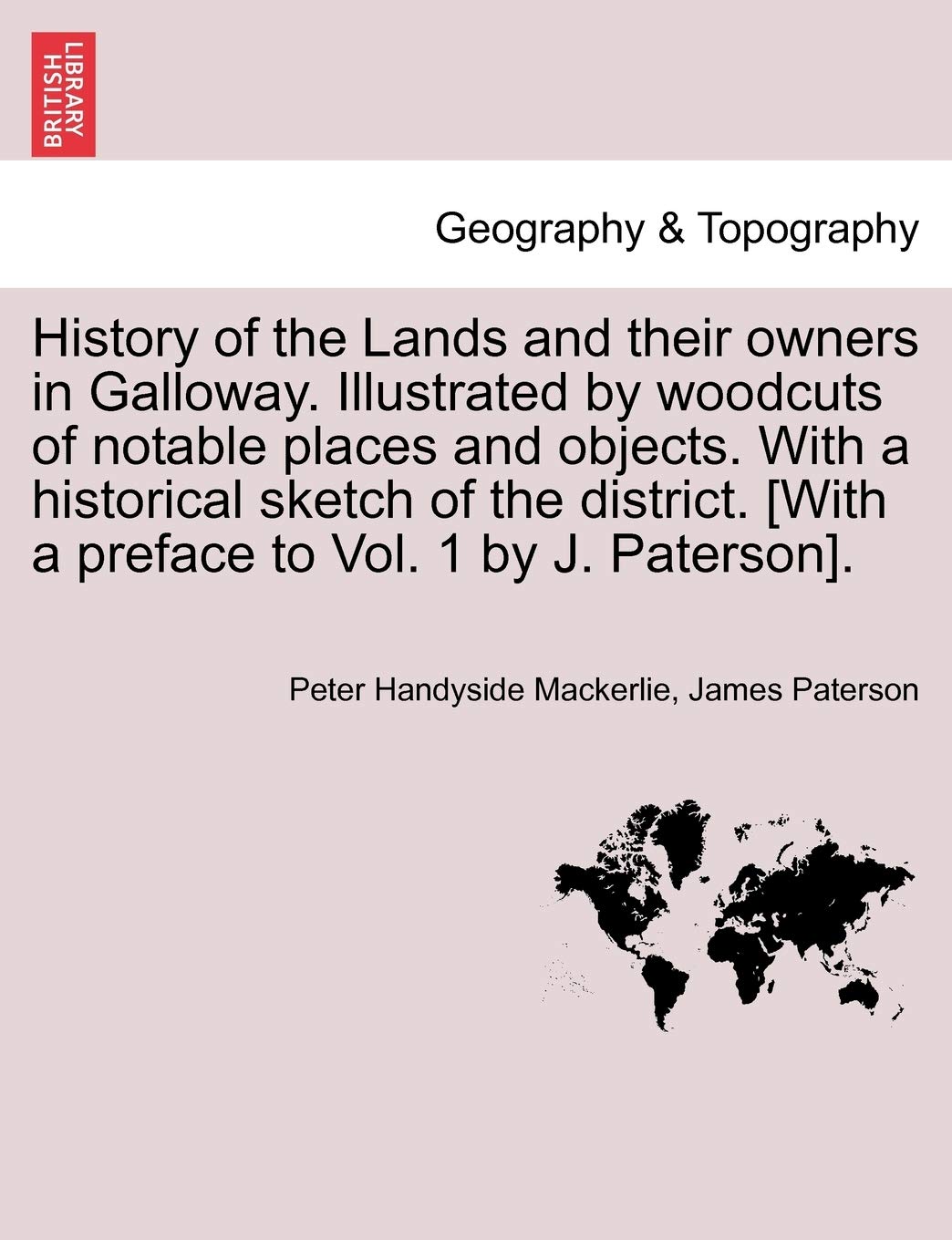 History of the Lands and their owners in Galloway. Illustrated by woodcuts of notable places and objects. With a historical sket,Used
