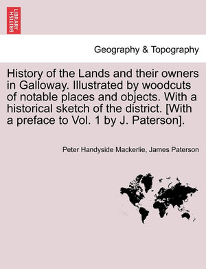 History of the Lands and their owners in Galloway. Illustrated by woodcuts of notable places and objects. With a historical sket,Used