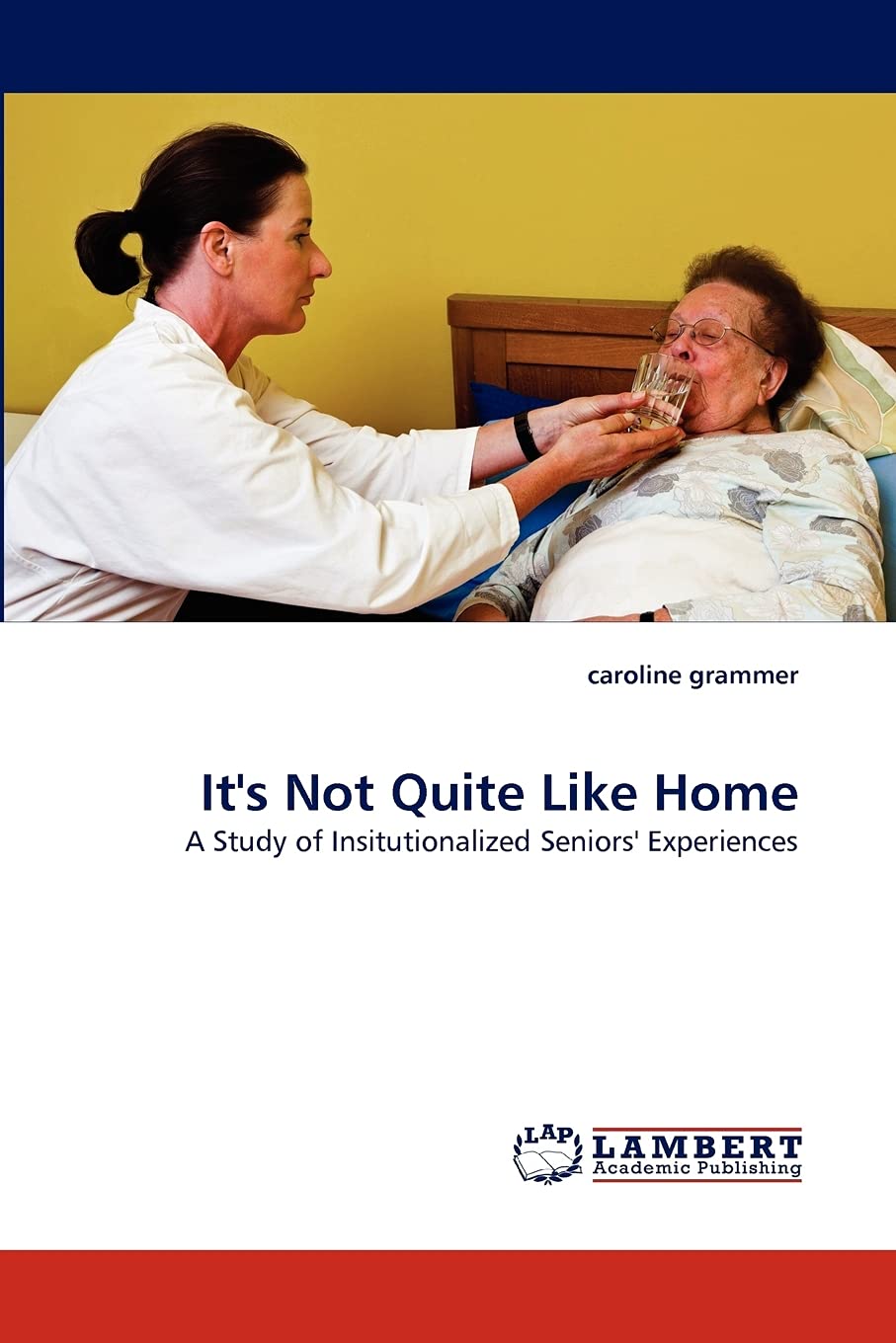 It's Not Quite Like Home: A Study of Insitutionalized Seniors' Experiences,Used