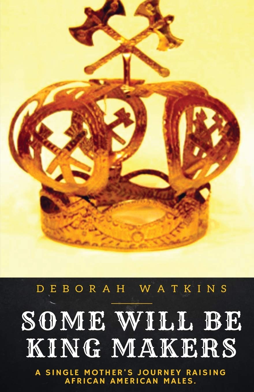 Some Will Be King Makers: A Single Mother'S Journey Raising African American Males,Used