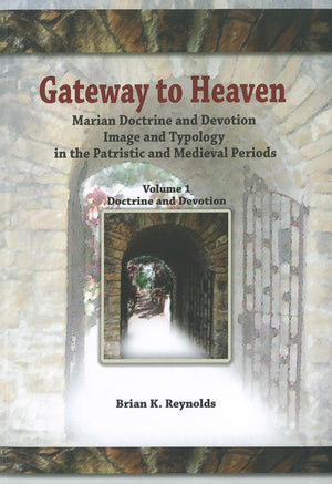 Gateway To Heaven: Marian Doctrine And Devotion, Image And Typology In The Patristic And Medieval Periods: Volume I: Doctrine An,Used