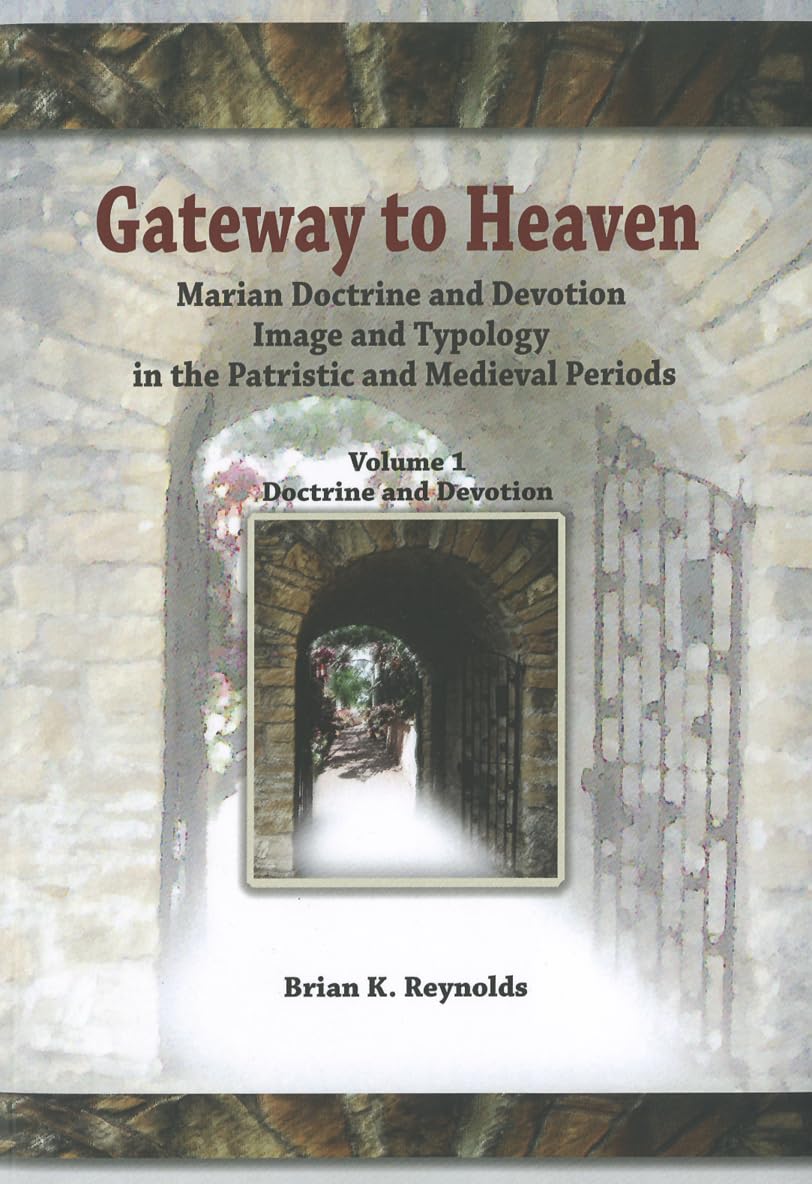 Gateway To Heaven: Marian Doctrine And Devotion, Image And Typology In The Patristic And Medieval Periods: Volume I: Doctrine An,Used