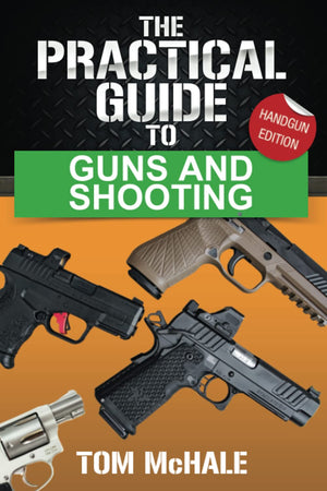 The Practical Guide to Guns and Shooting, Handgun Edition: What you need to know to choose, buy, shoot, and maintain a handgun. ,Used