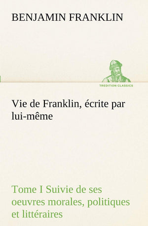 Vie de Franklin, crite par luimme  Tome I Suivie de ses oeuvres morales, politiques et littraires (French Edition),Used