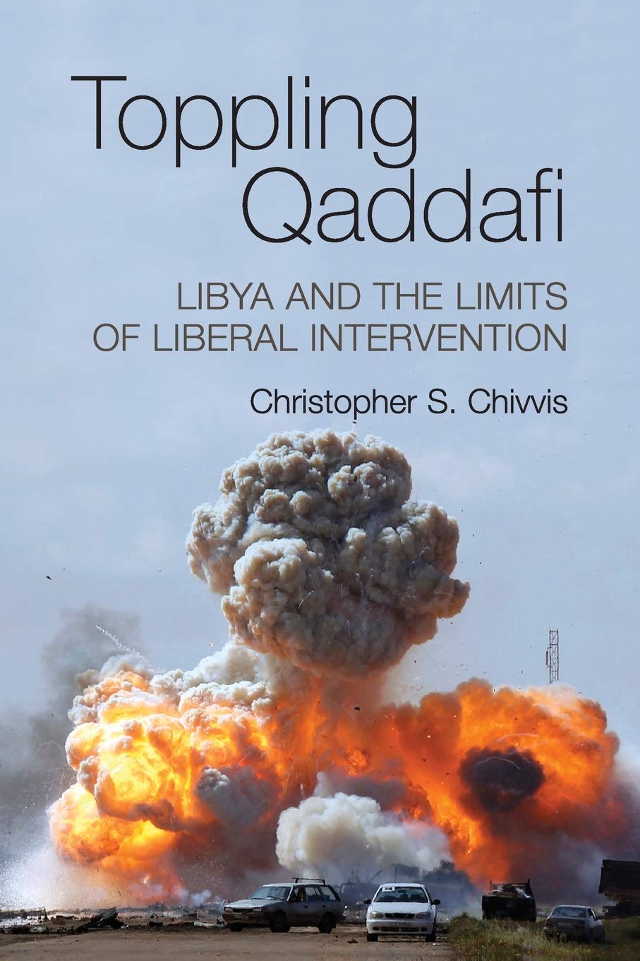 Toppling Qaddafi: Libya and the Limits of Liberal Intervention,Used