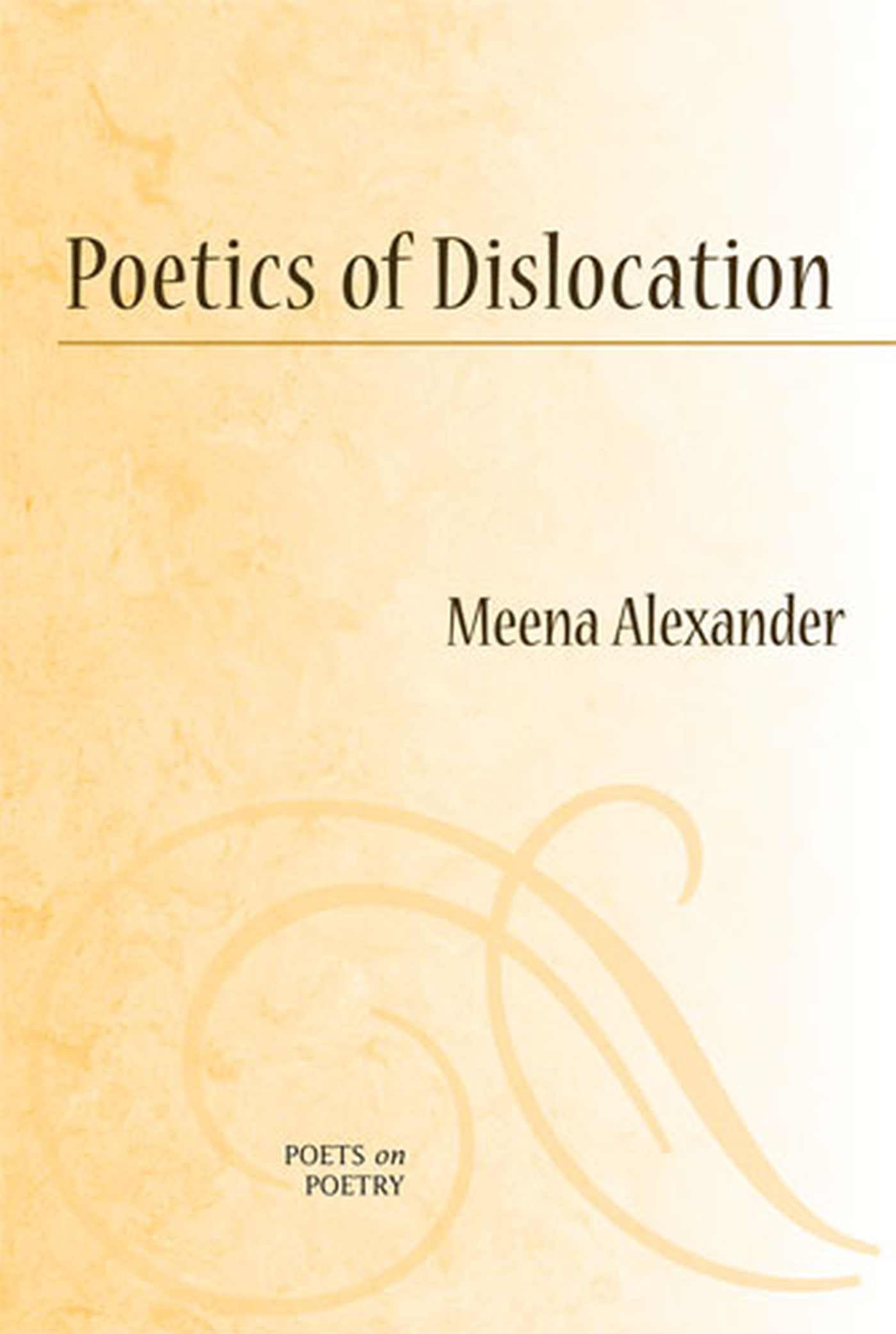 Poetics Of Dislocation (Poets On Poetry),New