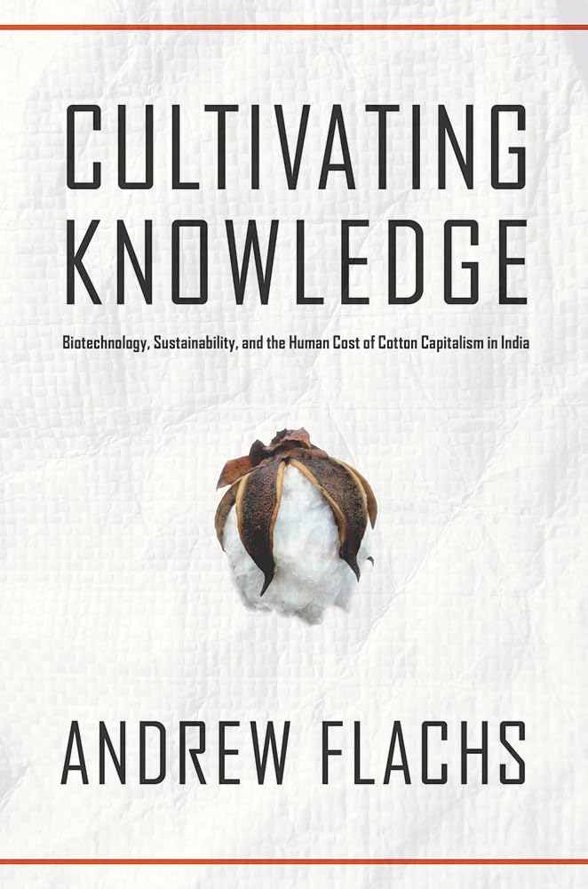 Cultivating Knowledge: Biotechnology, Sustainability, And The Human Cost Of Cotton Capitalism In India (Global Change / Global H,Used