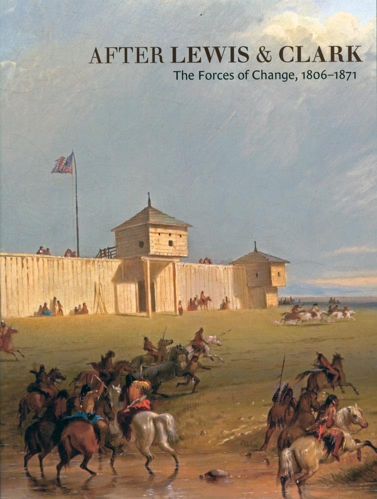 After Lewis And Clark: The Forces Of Change, 18061871,Used