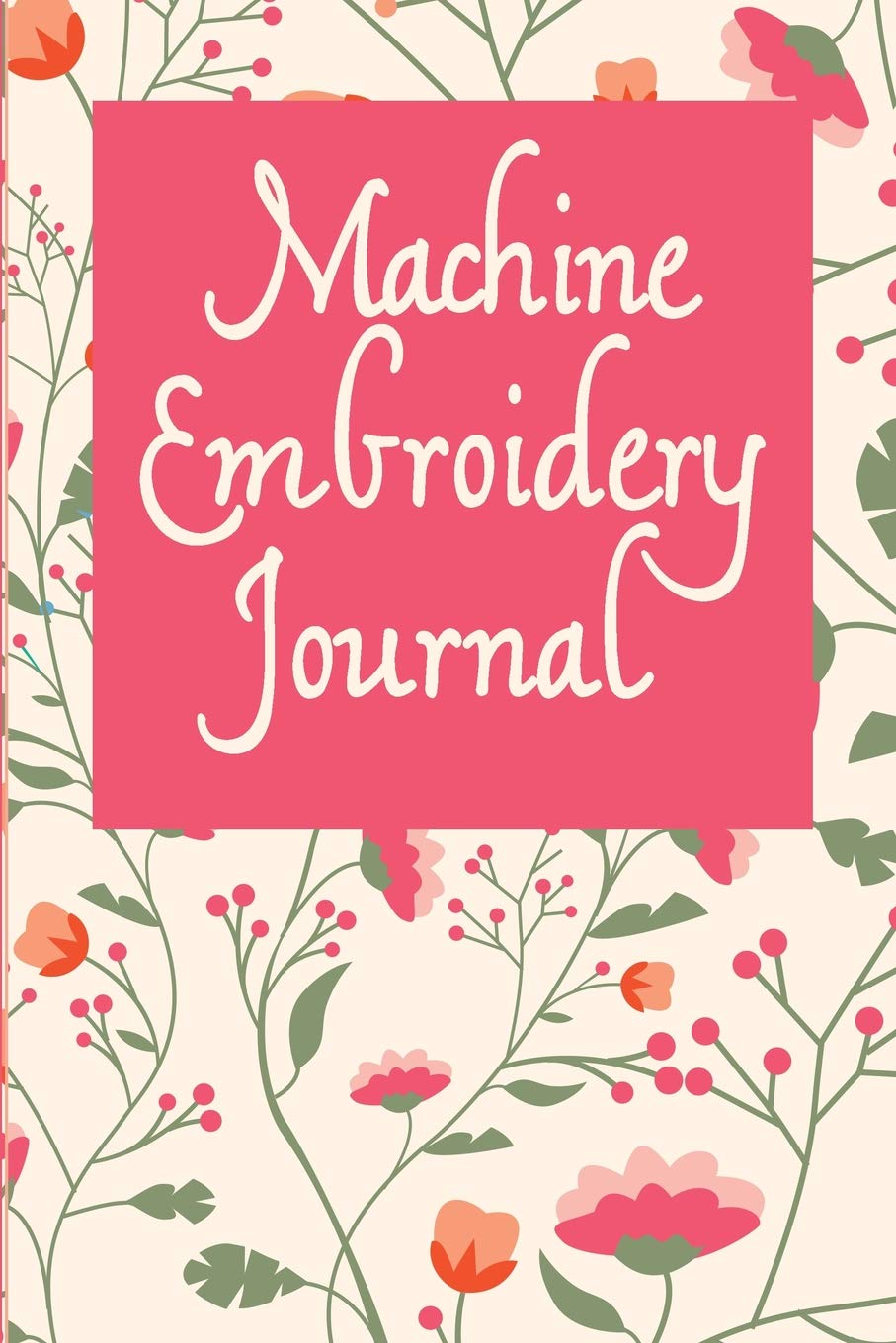 Machine Embroidery Journal: Floral Cover, 6X9 inches, 110 pages, area for project details including embroidery pattern name and ,Used