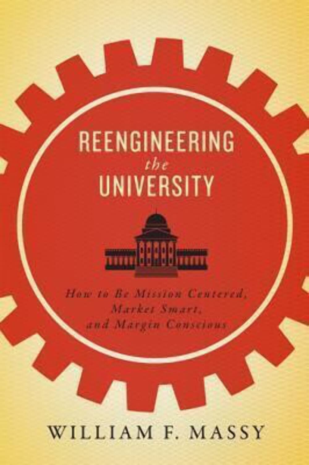 Reengineering the University: How to Be Mission Centered, Market Smart, and Margin Conscious,Used