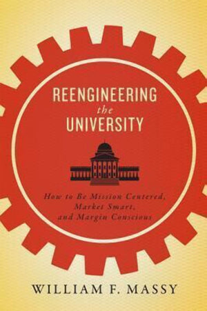Reengineering the University: How to Be Mission Centered, Market Smart, and Margin Conscious,Used
