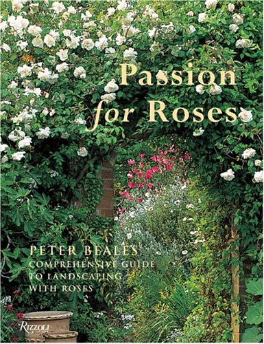 Passion for Roses: Peter Beales' Comprehensive Guide to Landscaping with Roses,Used