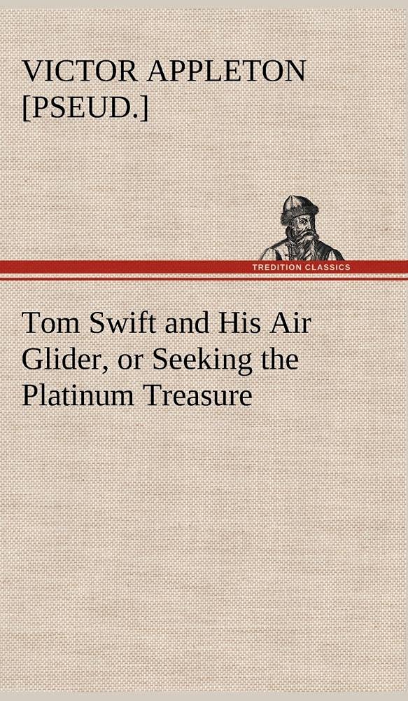 Tom Swift and His Air Glider, or Seeking the Platinum Treasure,Used