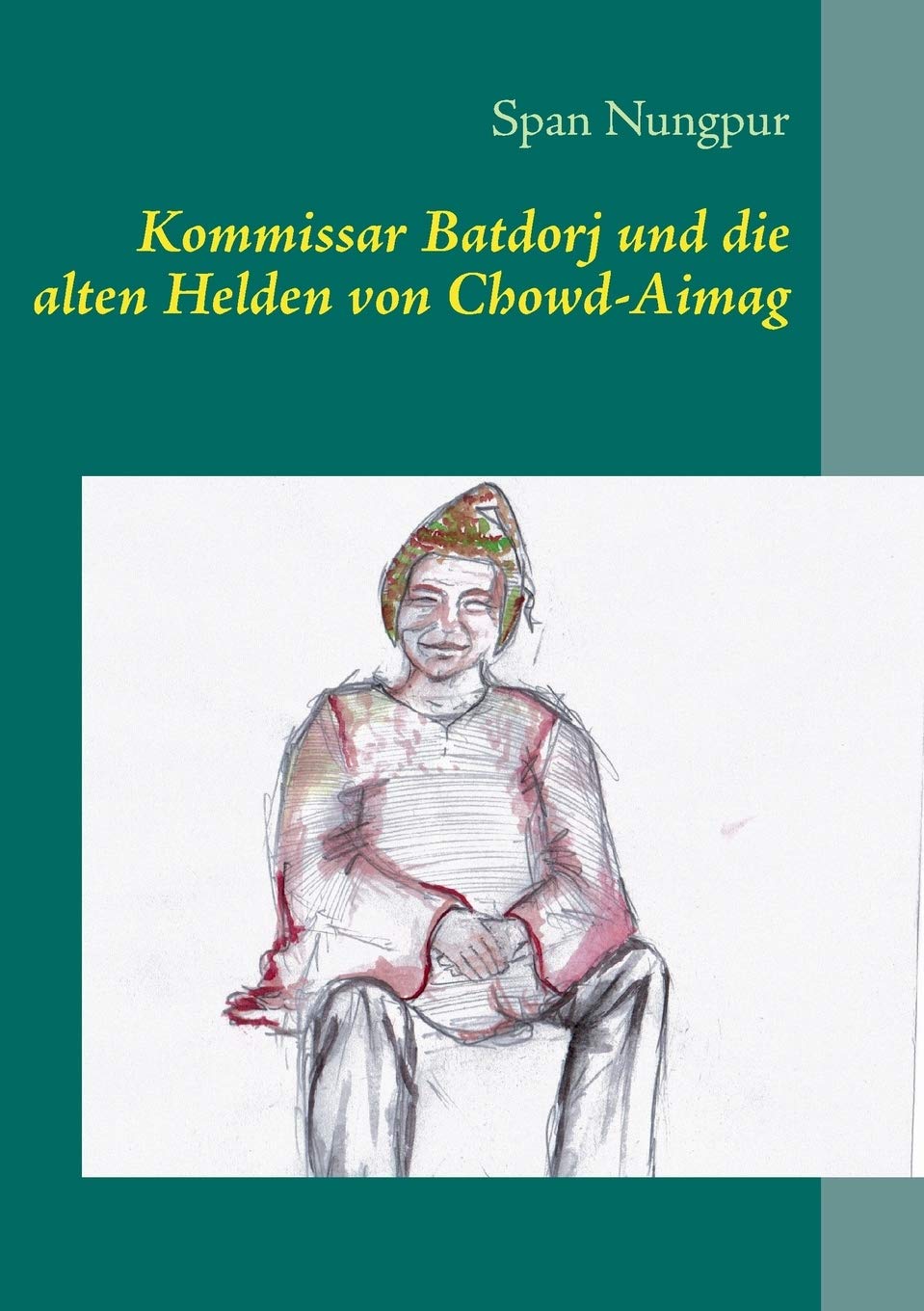 Kommissar Batdorj und die alten Helden von ChowdAimag: Kampf gegen Korruption und organisiertes Verbrechen in der Mongolei (Ger,Used