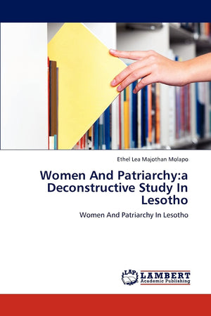 Women And Patriarchy:a Deconstructive Study In Lesotho: Women And Patriarchy In Lesotho,Used