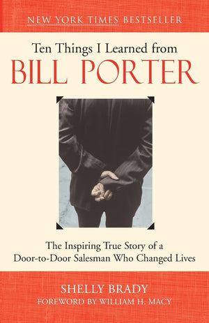 Ten Things I Learned from Bill Porter: The Inspiring True Story of the DoortoDoor Salesman Who Changed Lives,Used