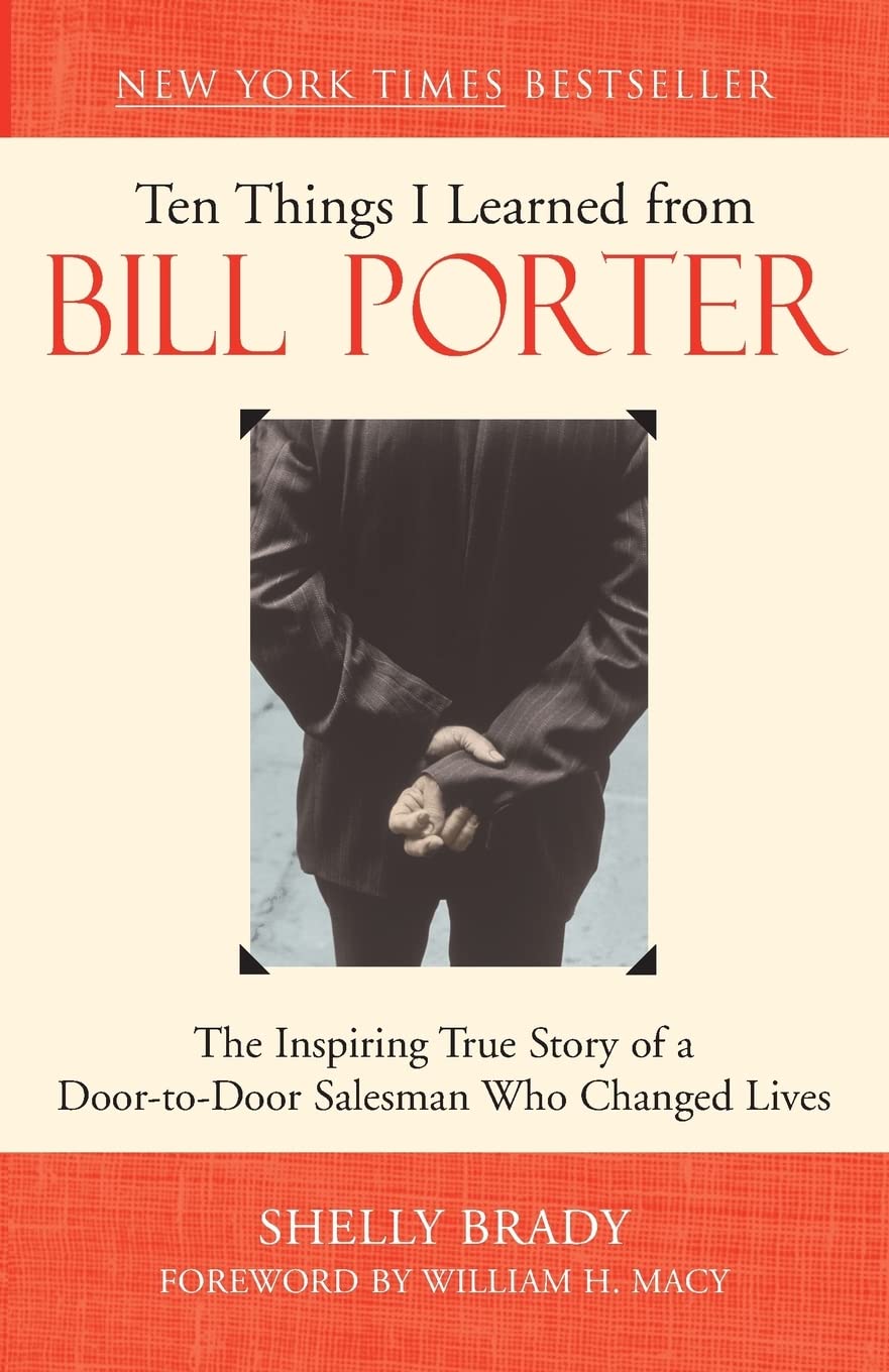 Ten Things I Learned from Bill Porter: The Inspiring True Story of the DoortoDoor Salesman Who Changed Lives,Used