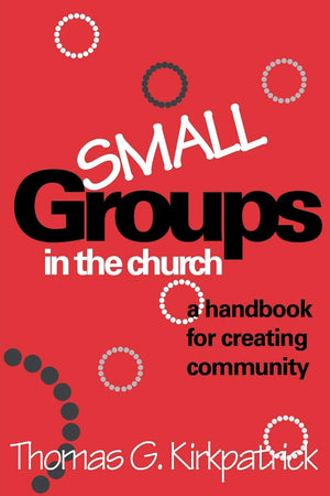 Small Groups in the Church: A Handbook For Creating Community (An Alban Institute Publication),Used
