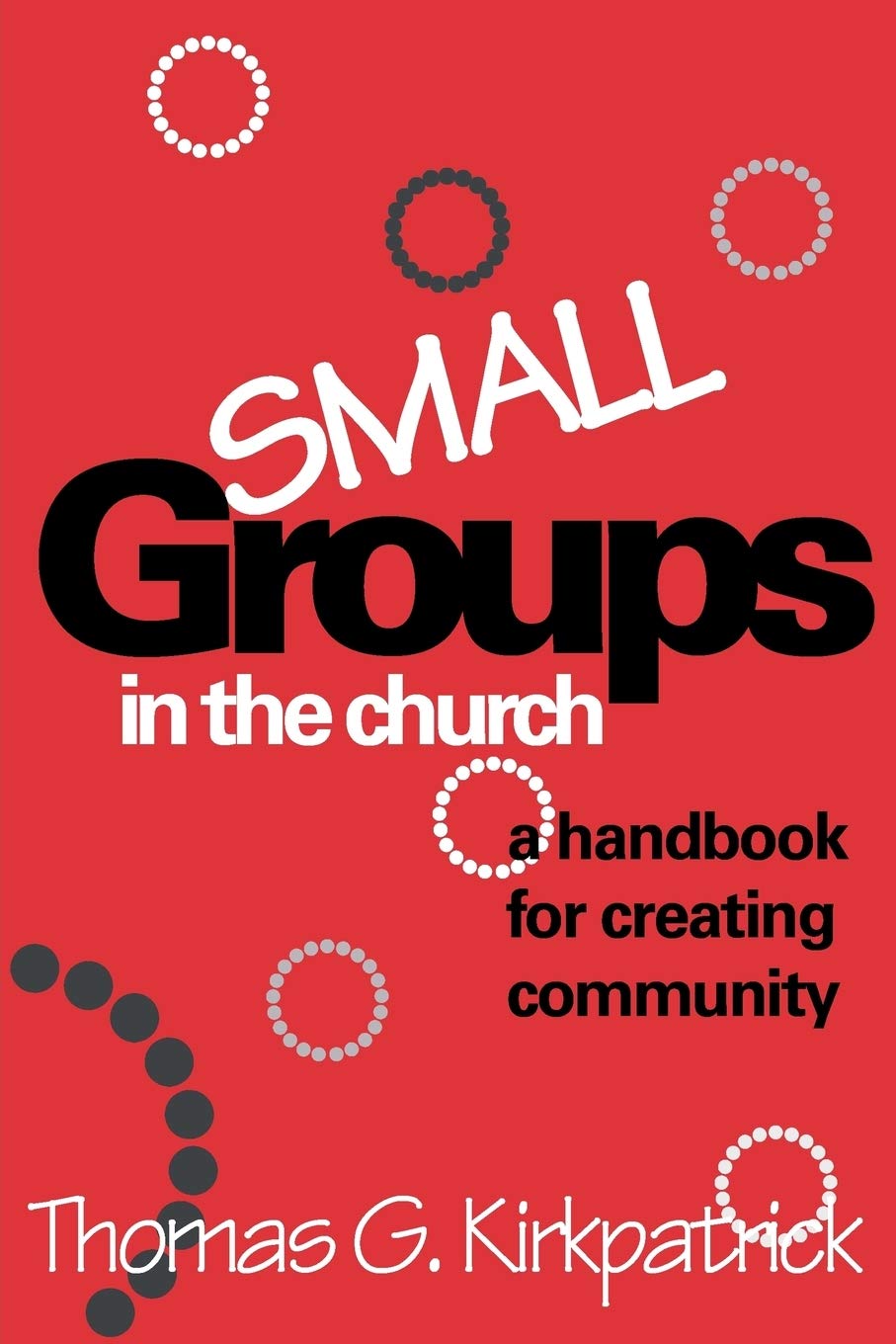 Small Groups in the Church: A Handbook For Creating Community (An Alban Institute Publication),Used