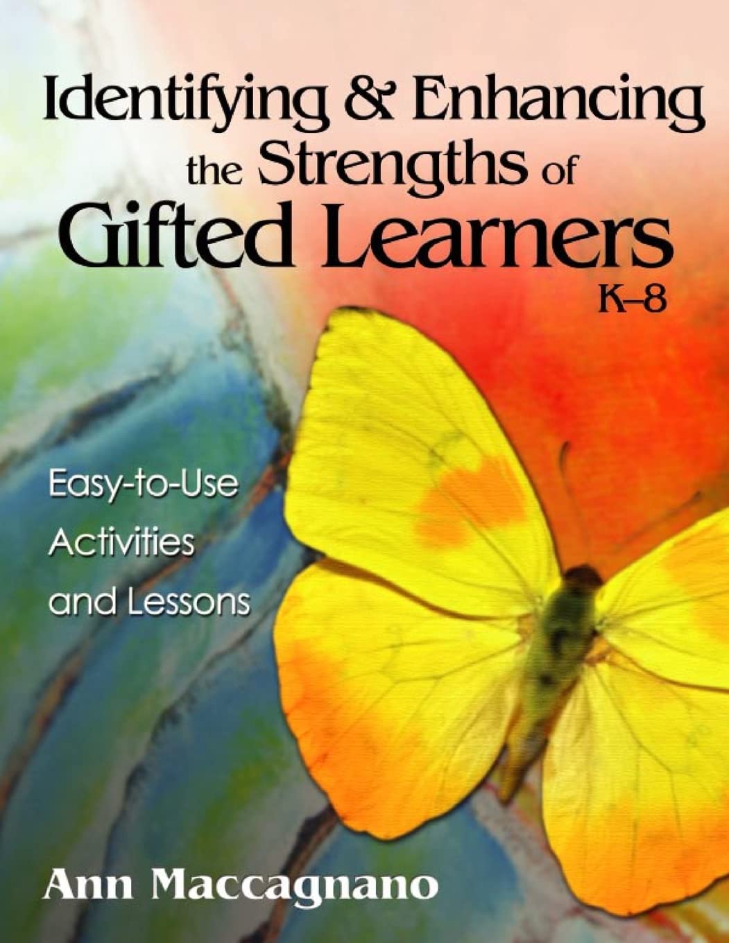 Identifying and Enhancing the Strengths of Gifted Learners, K8: EasytoUse Activities and Lessons,New