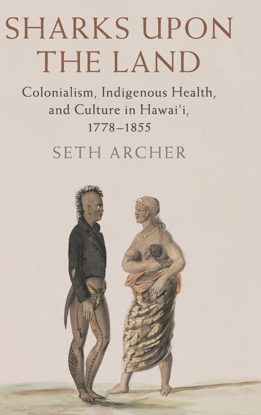 Sharks upon the Land: Colonialism, Indigenous Health, and Culture in Hawai'i, 17781855 (Studies in North American Indian Histor,Used