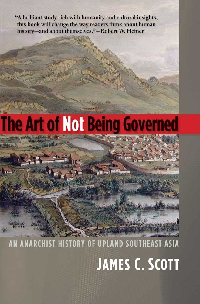 The Art Of Not Being Governed: An Anarchist History Of Upland Southeast Asia (Yale Agrarian Studies Series),Used