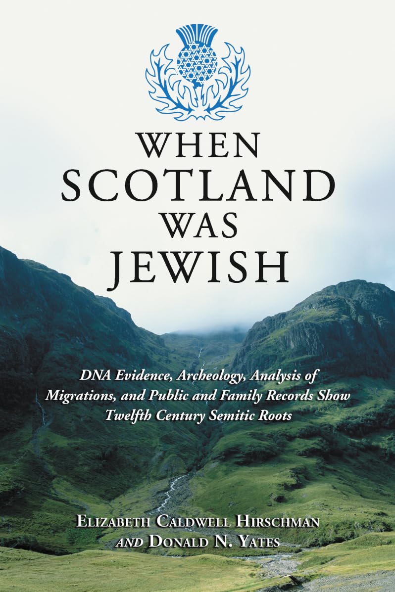 When Scotland Was Jewish: Dna Evidence, Archeology, Analysis Of Migrations, And Public And Family Records Show Twelfth Century S,New