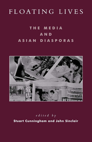 Floating Lives: The Media and Asian Diasporas (Critical Media Studies: Institutions, Politics, and Culture),New