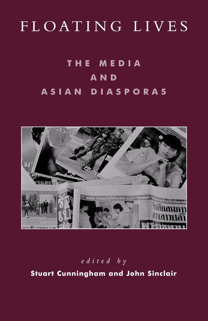 Floating Lives: The Media and Asian Diasporas (Critical Media Studies: Institutions, Politics, and Culture),New