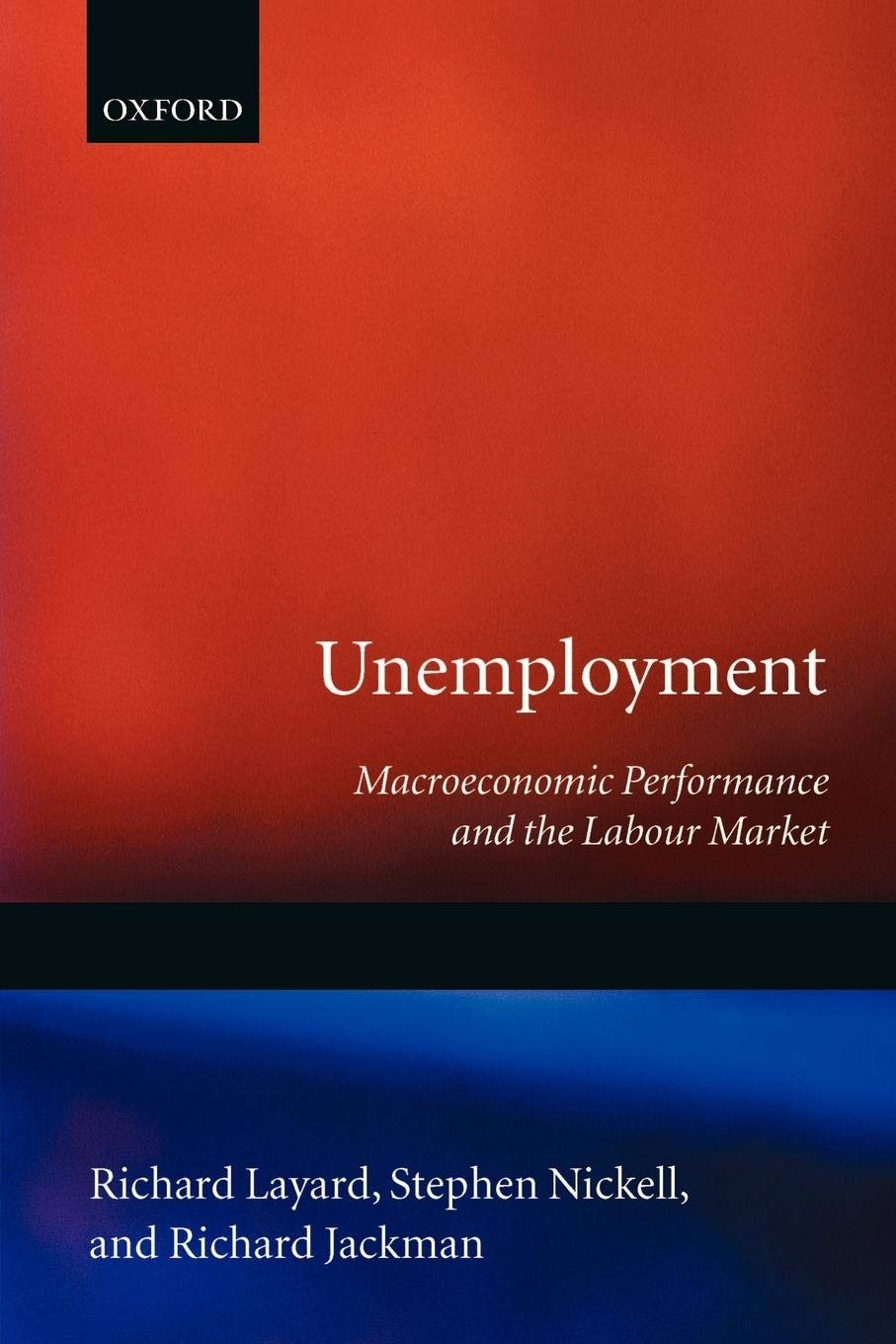 Unemployment: Macroeconomic Performance and the Labour Market,New