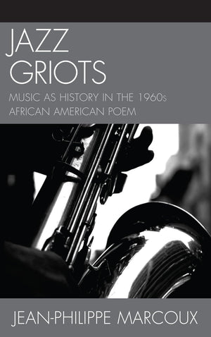 Jazz Griots: Music as History in the 1960s African American Poem,Used